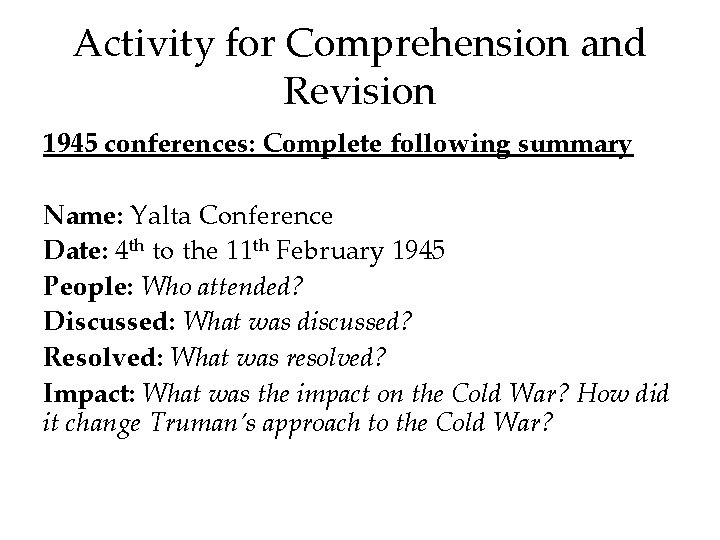 Activity for Comprehension and Revision 1945 conferences: Complete following summary Name: Yalta Conference Date: