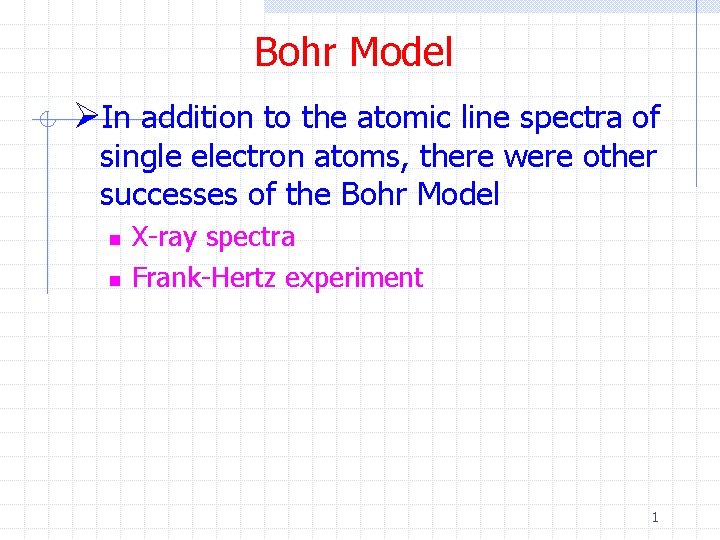 Bohr Model ØIn addition to the atomic line spectra of single electron atoms, there