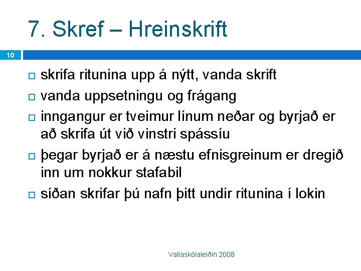 7. Skref – Hreinskrift 10 skrifa ritunina upp á nýtt, vanda skrift vanda uppsetningu