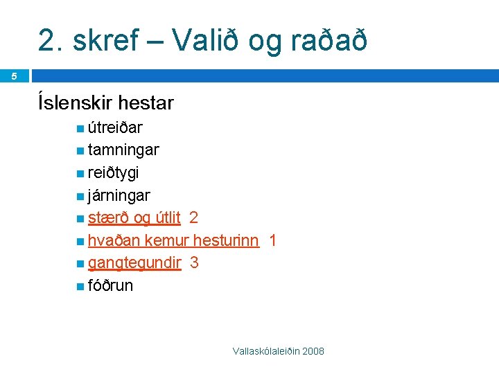 2. skref – Valið og raðað 5 Íslenskir hestar útreiðar tamningar reiðtygi járningar stærð