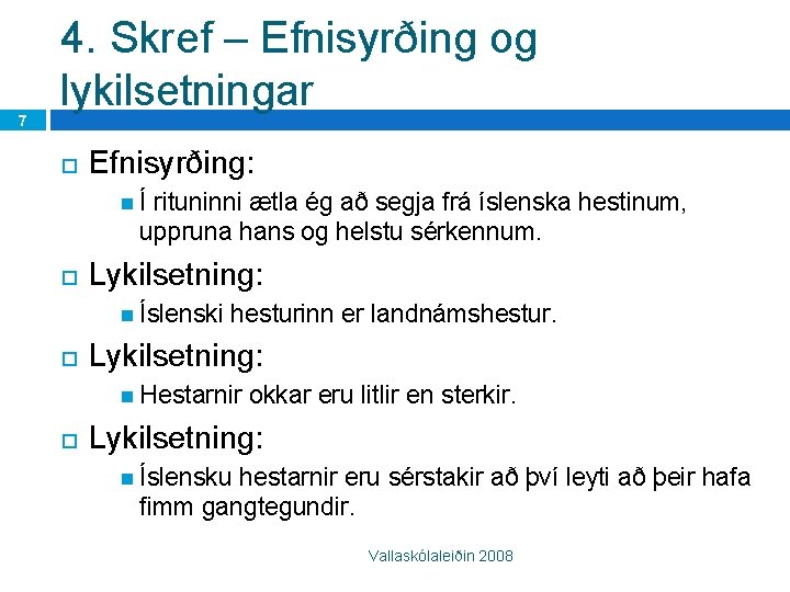 7 4. Skref – Efnisyrðing og lykilsetningar Efnisyrðing: Í rituninni ætla ég að segja