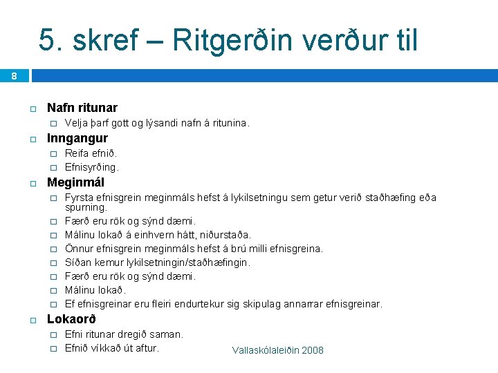 5. skref – Ritgerðin verður til 8 Nafn ritunar � Inngangur � � Reifa