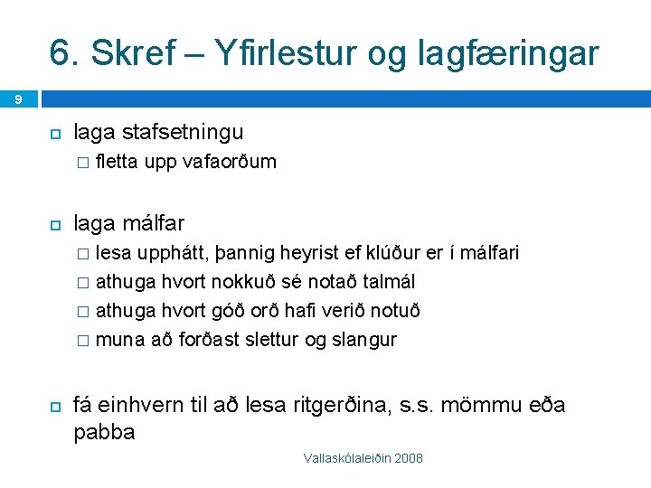 6. Skref – Yfirlestur og lagfæringar 9 laga stafsetningu � fletta upp vafaorðum laga