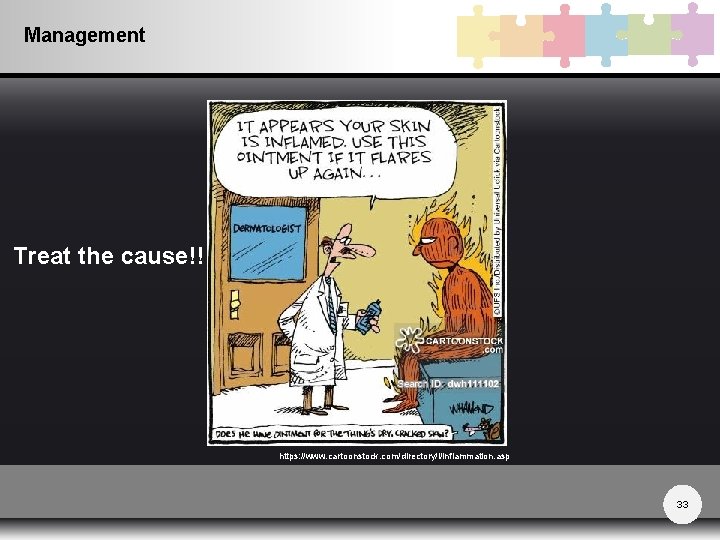Management Treat the cause!! https: //www. cartoonstock. com/directory/i/inflammation. asp 33 