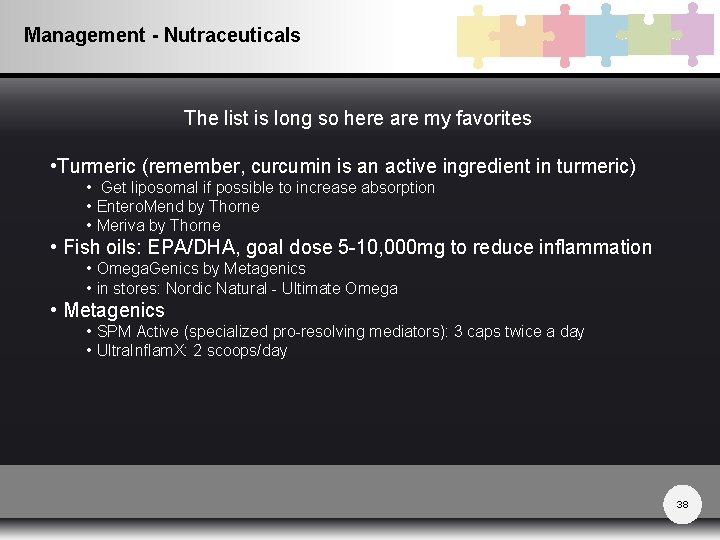 Management - Nutraceuticals The list is long so here are my favorites • Turmeric