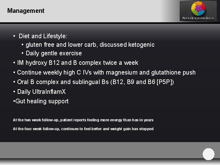 Management • Diet and Lifestyle: • gluten free and lower carb, discussed ketogenic •