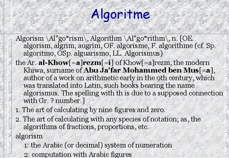 Algoritme Algorism Al"go*rism, Algorithm Al"go*rithm, n. [OE. algorism, algrim, augrim, OF. algorisme, F. algorithme