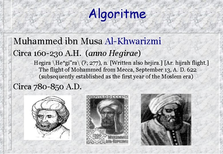 Algoritme Muhammed ibn Musa Al-Khwarizmi Circa 160 -230 A. H. (anno Hegirae) Hegira He*gi"ra