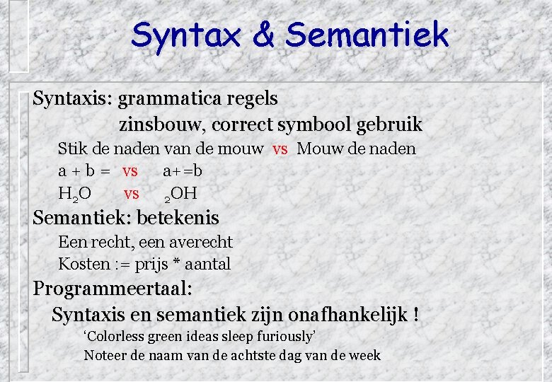 Syntax & Semantiek Syntaxis: grammatica regels zinsbouw, correct symbool gebruik Stik de naden van