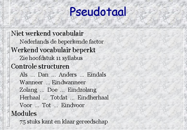 Pseudotaal Niet werkend vocabulair Nederlands de beperkende factor Werkend vocabulair beperkt Zie hoofdstuk 11