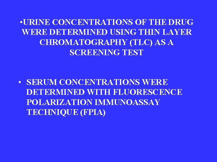  • URINE CONCENTRATIONS OF THE DRUG WERE DETERMINED USING THIN LAYER CHROMATOGRAPHY (TLC)