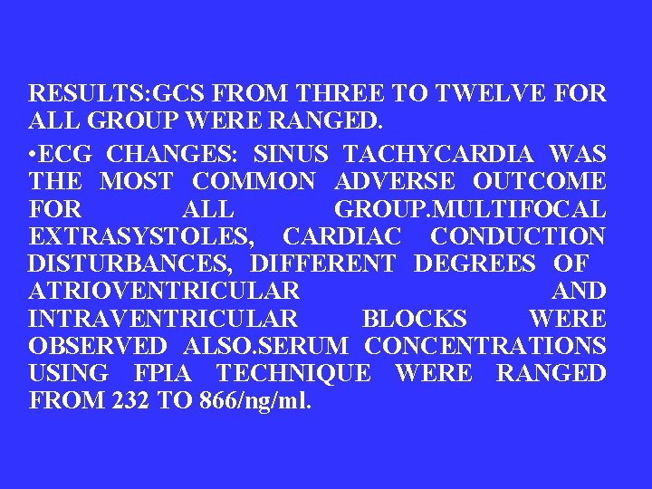 RESULTS: GCS FROM THREE TO TWELVE FOR ALL GROUP WERE RANGED. • ECG CHANGES: