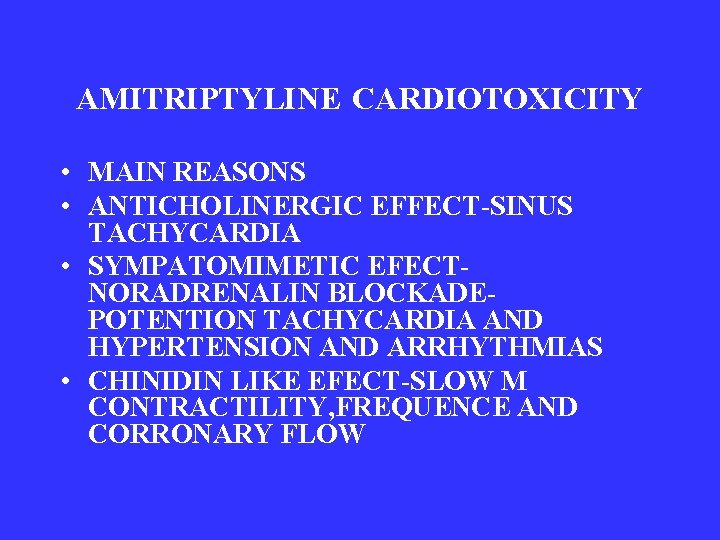 AMITRIPTYLINE CARDIOTOXICITY • MAIN REASONS • ANTICHOLINERGIC EFFECT-SINUS TACHYCARDIA • SYMPATOMIMETIC EFECTNORADRENALIN BLOCKADEPOTENTION TACHYCARDIA