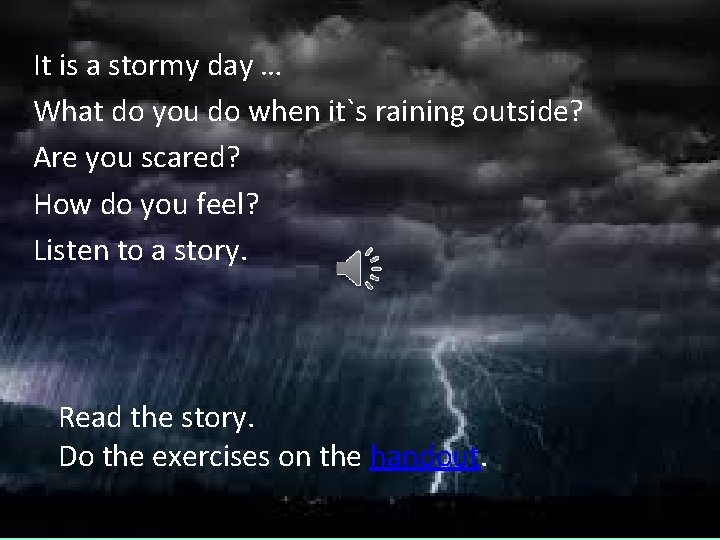 It is a stormy day … What do you do when it`s raining outside? It is a stormy day … What do you do when it`s raining outside?