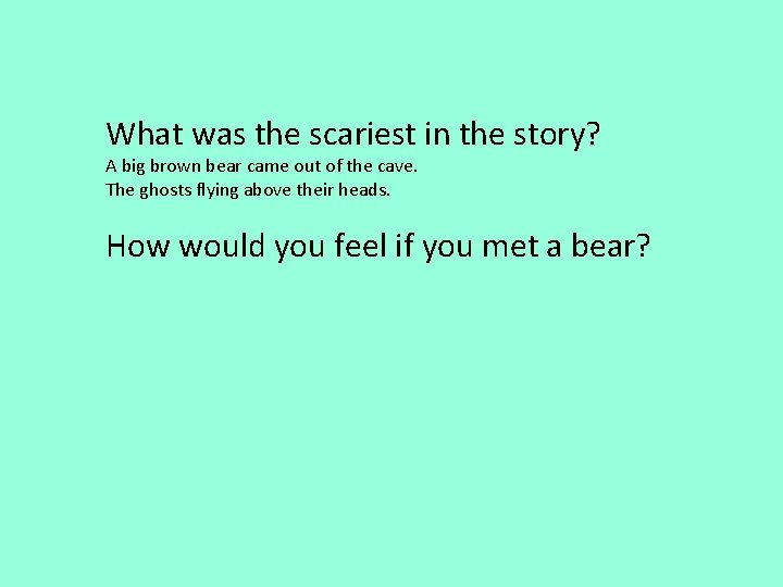 What was the scariest in the story? A big brown bear came out of What was the scariest in the story? A big brown bear came out of