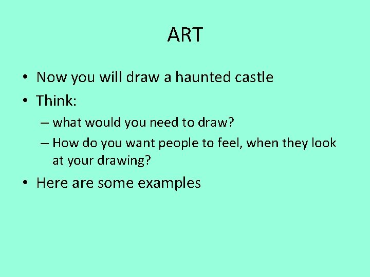 ART • Now you will draw a haunted castle • Think: – what would ART • Now you will draw a haunted castle • Think: – what would