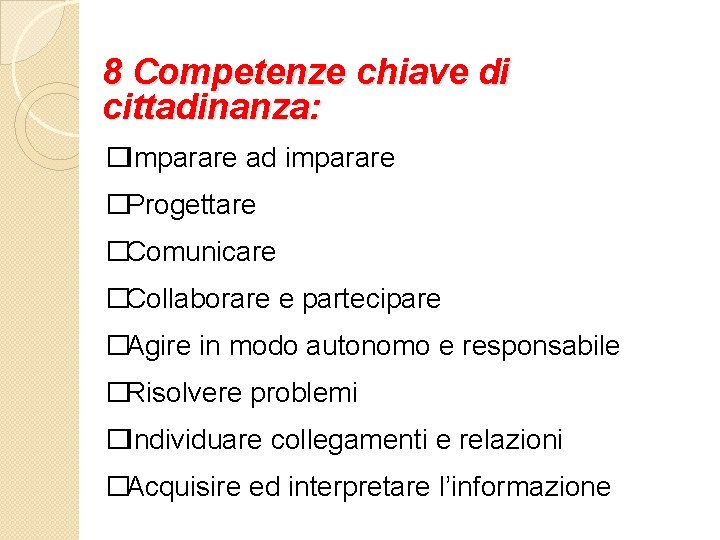 8 Competenze chiave di cittadinanza: �Imparare ad imparare �Progettare �Comunicare �Collaborare e partecipare �Agire