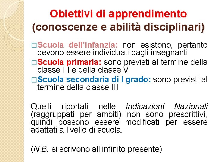 Obiettivi di apprendimento (conoscenze e abilità disciplinari) �Scuola dell’infanzia: non esistono, pertanto devono essere