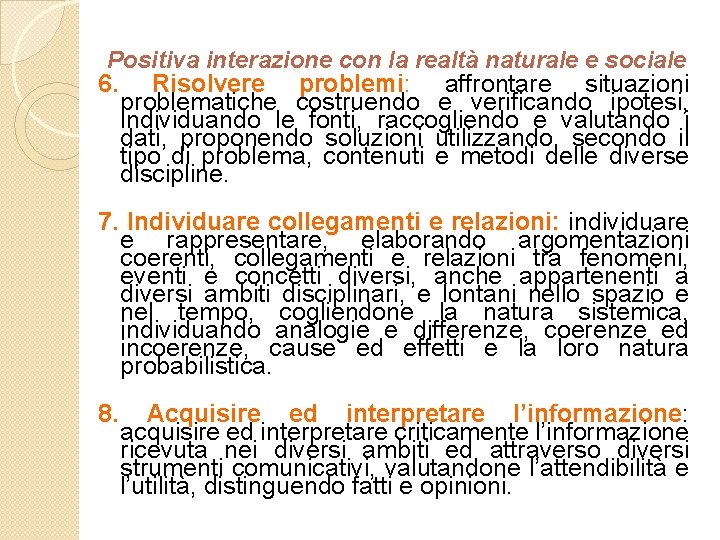 Positiva interazione con la realtà naturale e sociale 6. Risolvere problemi: affrontare situazioni problematiche