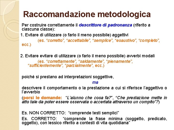 Raccomandazione metodologica Per costruire correttamente il descrittore di padronanza (riferito a ciascuna classe): 1.