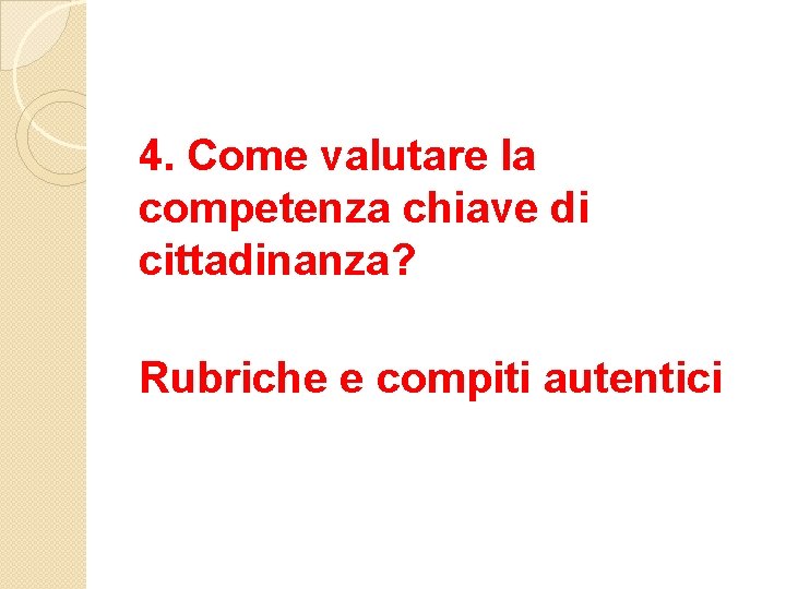 4. Come valutare la competenza chiave di cittadinanza? Rubriche e compiti autentici 