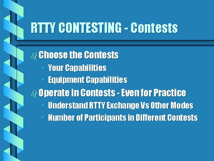 RTTY CONTESTING - Contests b Choose the Contests • Your Capabilities • Equipment Capabilities