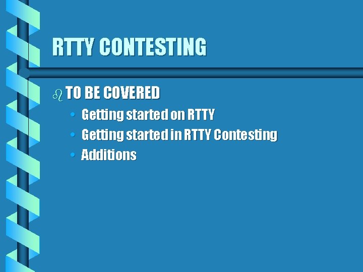 RTTY CONTESTING b TO BE COVERED • Getting started on RTTY • Getting started