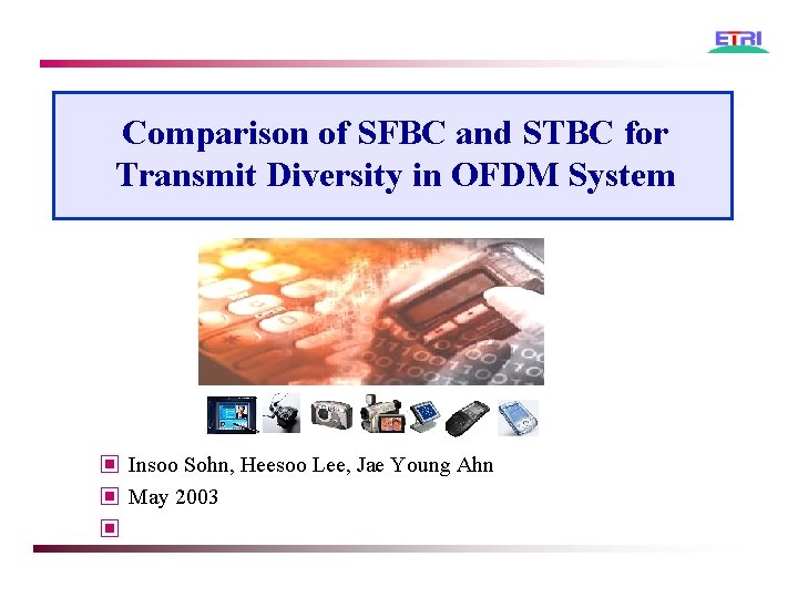 Comparison of SFBC and STBC for Transmit Diversity in OFDM System ▣ Insoo Sohn,