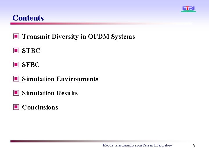 Contents ▣ Transmit Diversity in OFDM Systems ▣ STBC ▣ SFBC ▣ Simulation Environments