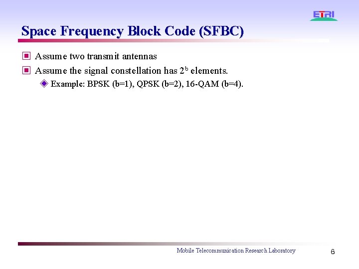 Space Frequency Block Code (SFBC) ▣ Assume two transmit antennas ▣ Assume the signal