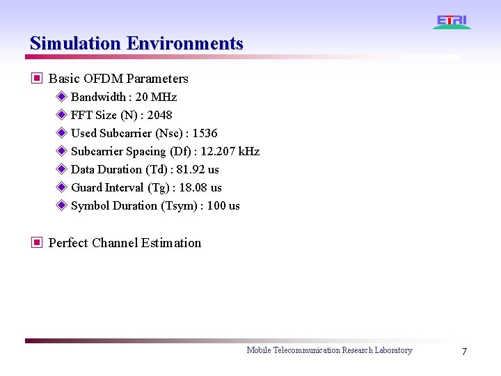 Simulation Environments ▣ Basic OFDM Parameters ◈ Bandwidth : 20 MHz ◈ FFT Size