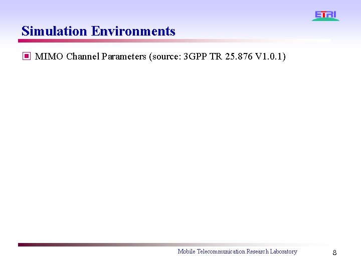 Simulation Environments ▣ MIMO Channel Parameters (source: 3 GPP TR 25. 876 V 1.