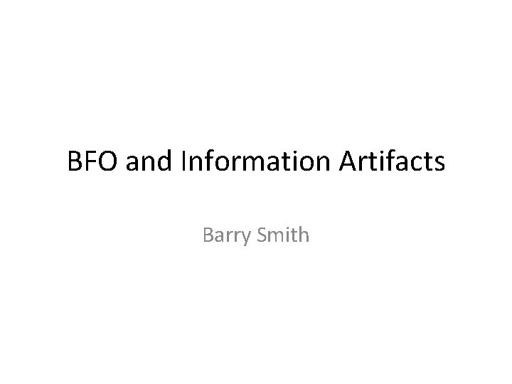 BFO and Information Artifacts Barry Smith 