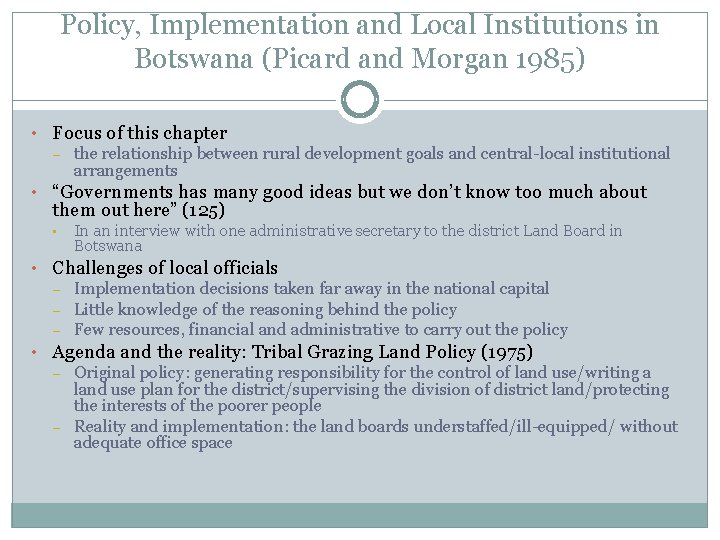 Policy, Implementation and Local Institutions in Botswana (Picard and Morgan 1985) • Focus of