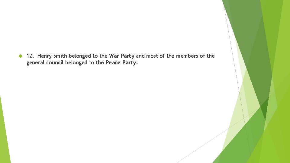  12. Henry Smith belonged to the War Party and most of the members