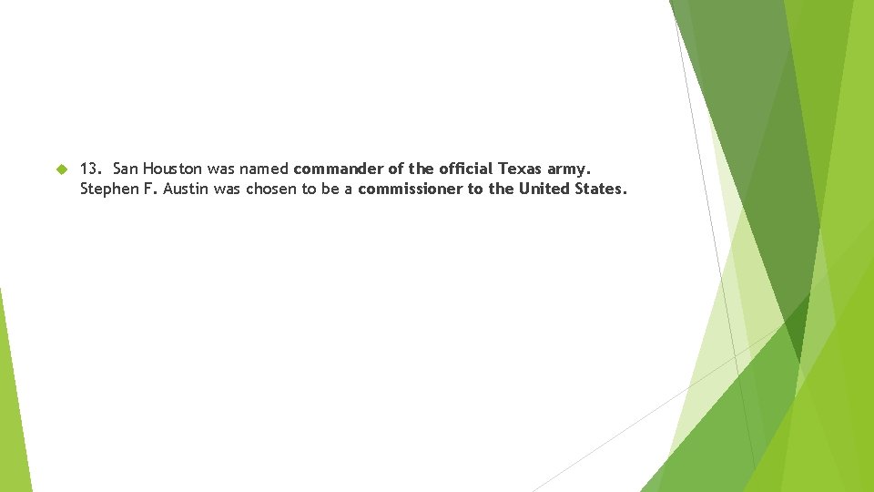  13. San Houston was named commander of the official Texas army. Stephen F.