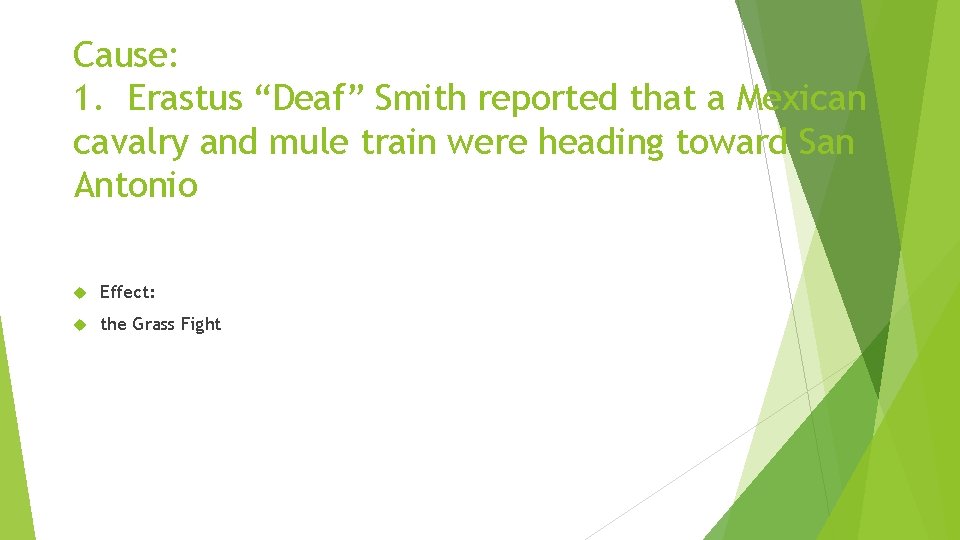 Cause: 1. Erastus “Deaf” Smith reported that a Mexican cavalry and mule train were