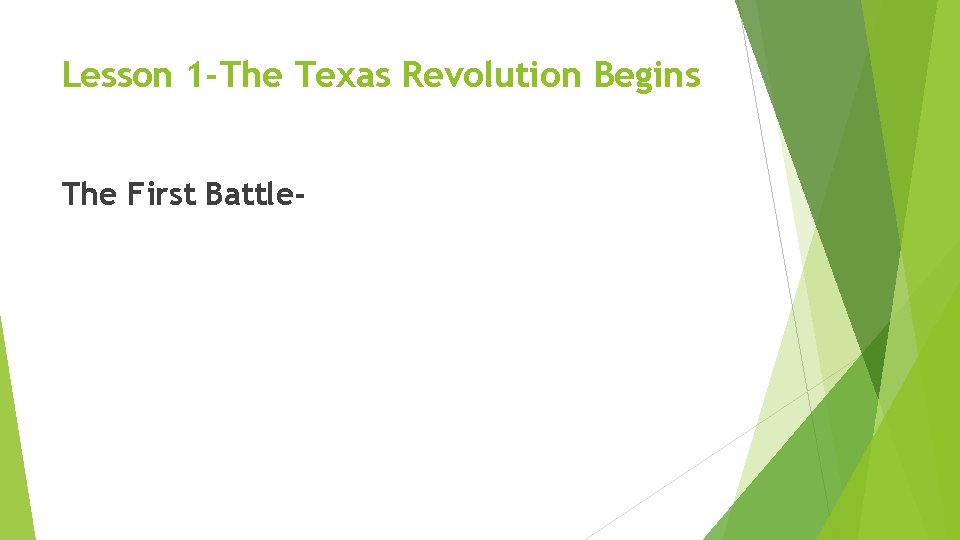 Lesson 1 -The Texas Revolution Begins The First Battle- 