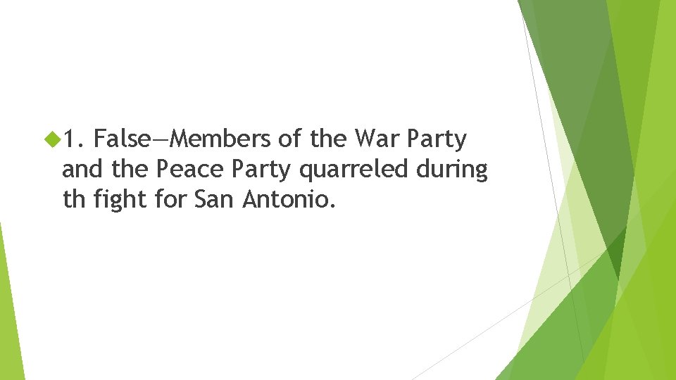  1. False—Members of the War Party and the Peace Party quarreled during th