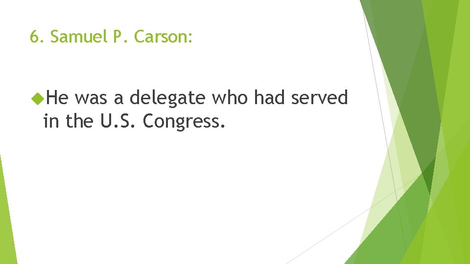 6. Samuel P. Carson: He was a delegate who had served in the U.
