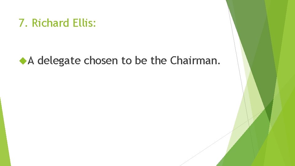7. Richard Ellis: A delegate chosen to be the Chairman. 