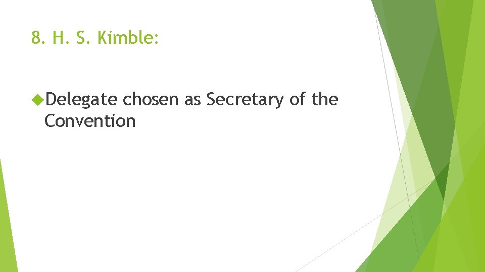 8. H. S. Kimble: Delegate chosen as Secretary of the Convention 