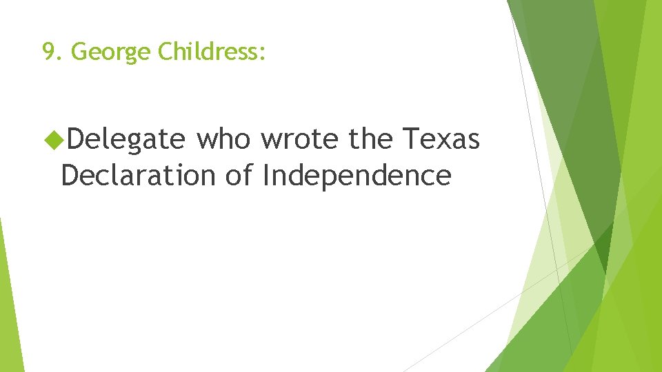 9. George Childress: Delegate who wrote the Texas Declaration of Independence 