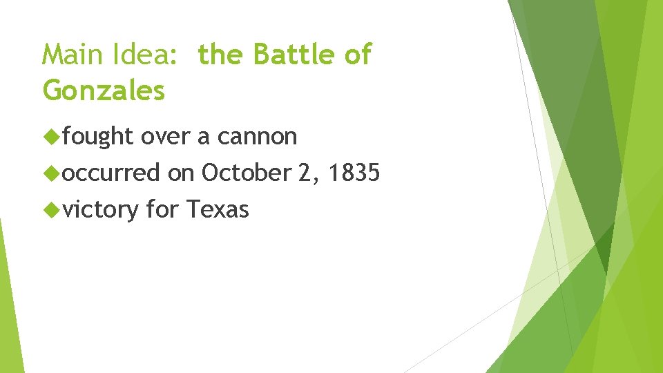 Main Idea: the Battle of Gonzales fought over a cannon occurred on October 2,