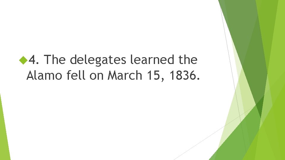  4. The delegates learned the Alamo fell on March 15, 1836. 