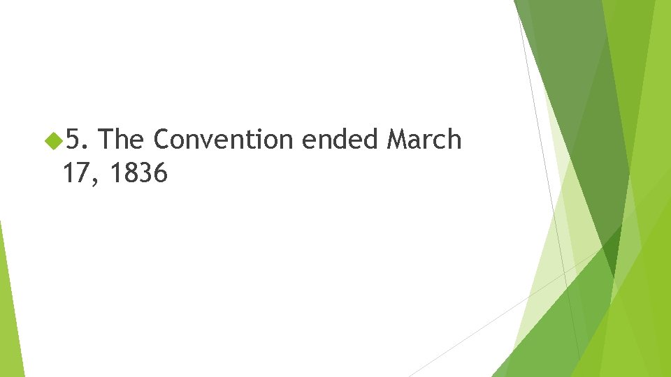  5. The Convention ended March 17, 1836 