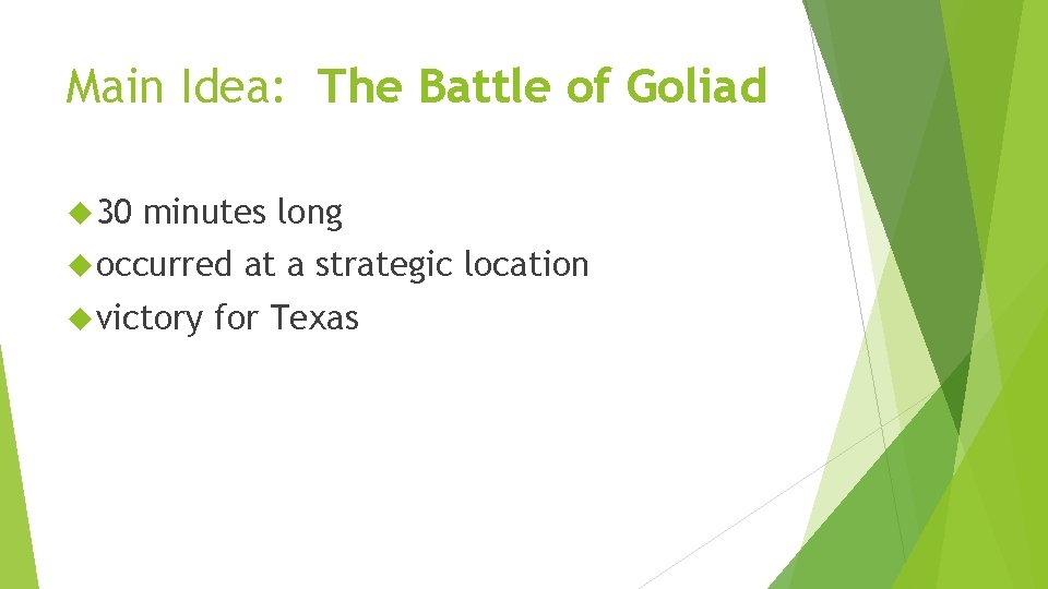 Main Idea: The Battle of Goliad 30 minutes long occurred victory at a strategic