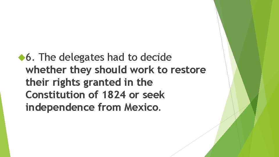  6. The delegates had to decide whether they should work to restore their