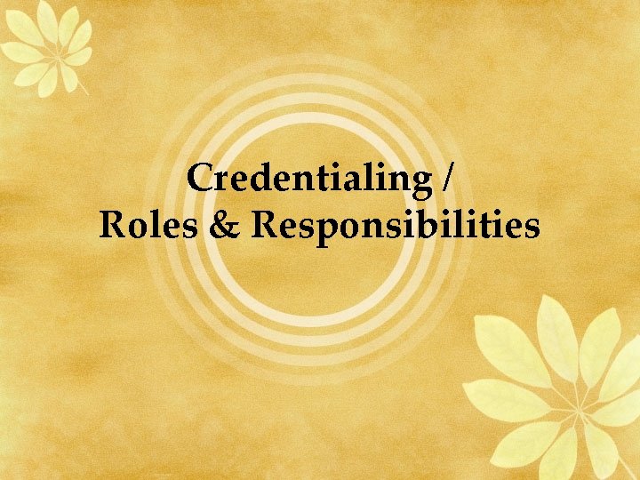 Credentialing / Roles & Responsibilities 