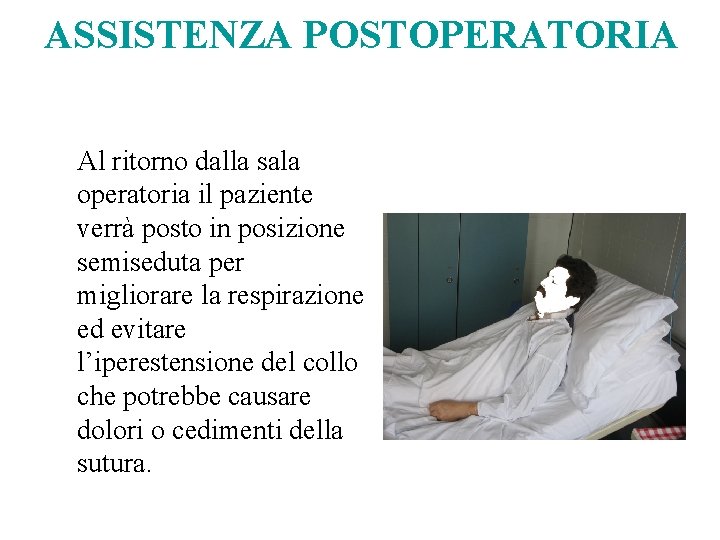 ASSISTENZA POSTOPERATORIA Al ritorno dalla sala operatoria il paziente verrà posto in posizione semiseduta ASSISTENZA POSTOPERATORIA Al ritorno dalla sala operatoria il paziente verrà posto in posizione semiseduta